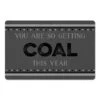 So Getting Coal 27x18 Floor Mat -Christmas Designers Store D518131S 1